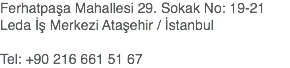 Ferhatpaşa Mahallesi 29. Sokak No: 19-21
Leda İş Merkezi Ataşehir / İstanbul Tel: +90 216 661 51 67